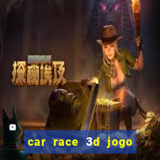 car race 3d jogo de carros